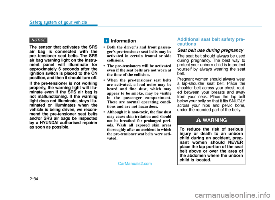 Hyundai Tucson 2019 Owners Manual - RHD (UK, Australia) 2-34
Safety system of your vehicle
The sensor that activates the SRS
air bag is connected with the
pre–tensioner seat belts. The SRS
air bag warning light on the instru-
ment panel will illuminate f Hyundai Tucson 2019 Owners Manual - RHD (UK, Australia) 2-34
Safety system of your vehicle
The sensor that activates the SRS
air bag is connected with the
pre–tensioner seat belts. The SRS
air bag warning light on the instru-
ment panel will illuminate f