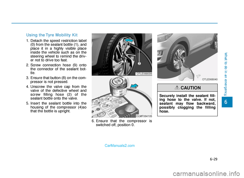 Hyundai Tucson 2019  Owners Manual - RHD (UK, Australia) 6-29
What to do in an emergency
6
Using the Tyre Mobility Kit
1. Detach the speed restriction label(0) from the sealant bottle (1), and
place it in a highly visible place
inside the vehicle such as on