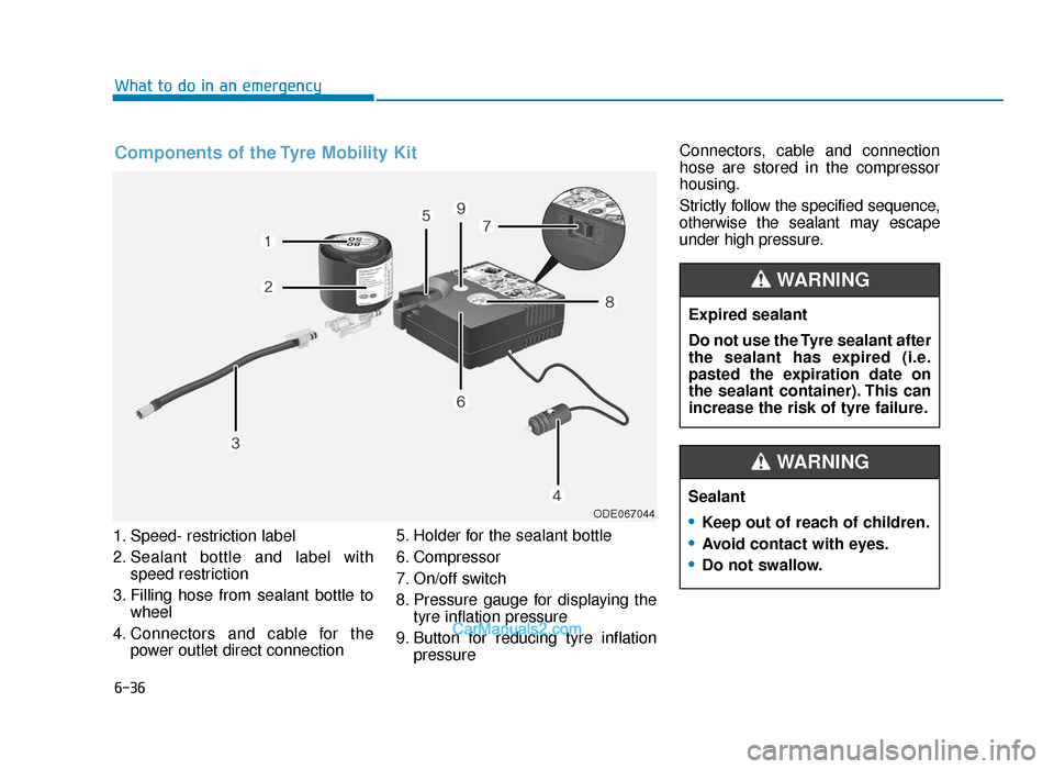 Hyundai Tucson 2019  Owners Manual - RHD (UK, Australia) 6-36
1. Speed- restriction label
2. Sealant bottle and label withspeed restriction
3. Filling hose from sealant bottle to wheel
4. Connectors and cable for the power outlet direct connection 5. Holder