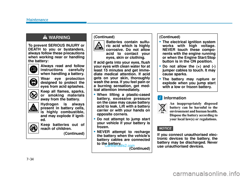 Hyundai Tucson 2019 Owners Manual - RHD (UK, Australia) 7-34
Maintenance
Information
An inappropriately disposedbattery can be harmful to the
environment and human health.
Dispose the battery according to
your local law(s) or regulations.
If you connect un Hyundai Tucson 2019 Owners Manual - RHD (UK, Australia) 7-34
Maintenance
Information
An inappropriately disposedbattery can be harmful to the
environment and human health.
Dispose the battery according to
your local law(s) or regulations.
If you connect un