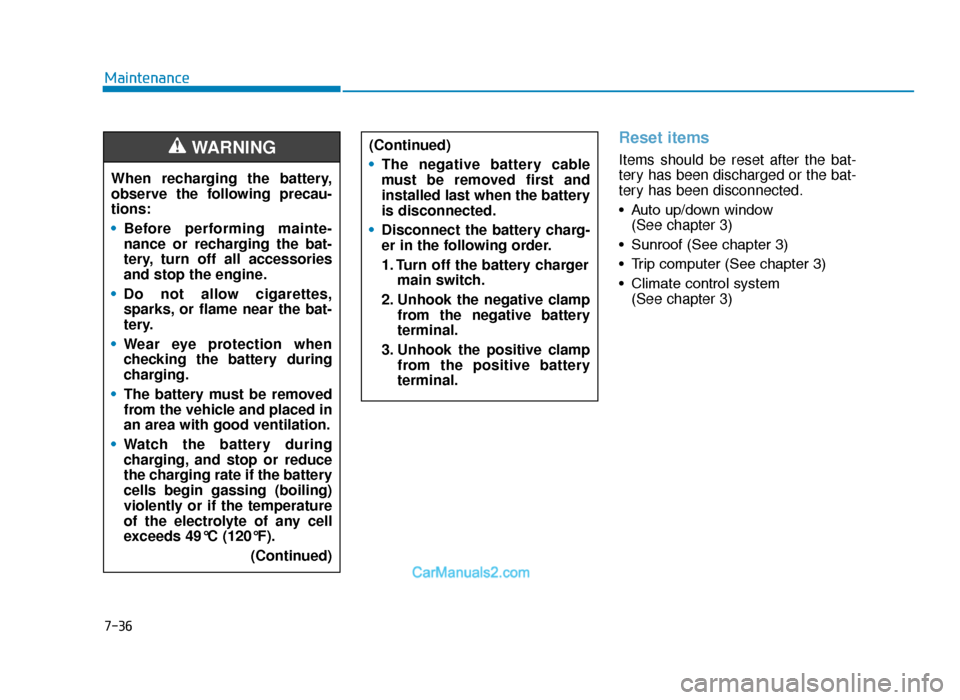 Hyundai Tucson 2019 Owners Manual - RHD (UK, Australia) 7-36
Maintenance
Reset items
Items should be reset after the bat-
tery has been discharged or the bat-
tery has been disconnected.
• Auto up/down window (See chapter 3)
• Sunroof (See chapter 3)
Hyundai Tucson 2019 Owners Manual - RHD (UK, Australia) 7-36
Maintenance
Reset items
Items should be reset after the bat-
tery has been discharged or the bat-
tery has been disconnected.
• Auto up/down window (See chapter 3)
• Sunroof (See chapter 3)