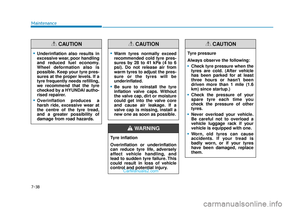 Hyundai Tucson 2019 Owners Manual - RHD (UK, Australia) 7-38
Maintenance
•Underinflation also results in
excessive wear, poor handling
and reduced fuel economy.
Wheel deformation also is
possible. Keep your tyre pres-
sures at the proper levels. If a
tyr Hyundai Tucson 2019 Owners Manual - RHD (UK, Australia) 7-38
Maintenance
•Underinflation also results in
excessive wear, poor handling
and reduced fuel economy.
Wheel deformation also is
possible. Keep your tyre pres-
sures at the proper levels. If a
tyr
