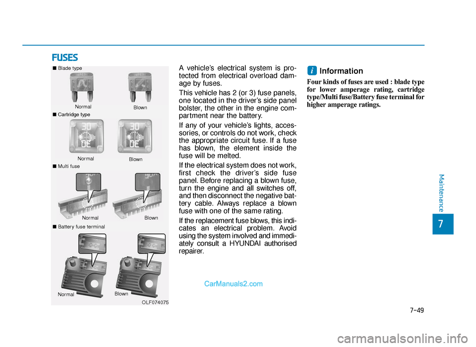 Hyundai Tucson 2019 Owners Manual - RHD (UK, Australia) 7-49
7
Maintenance
FUSES
A vehicle’s electrical system is pro-
tected from electrical overload dam-
age by fuses.
This vehicle has 2 (or 3) fuse panels,
one located in the driver’s side panel
bols Hyundai Tucson 2019 Owners Manual - RHD (UK, Australia) 7-49
7
Maintenance
FUSES
A vehicle’s electrical system is pro-
tected from electrical overload dam-
age by fuses.
This vehicle has 2 (or 3) fuse panels,
one located in the driver’s side panel
bols