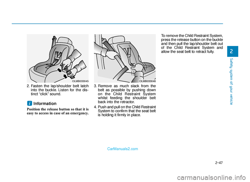 Hyundai Tucson 2019  Owners Manual - RHD (UK, Australia) 2-47
Safety system of your vehicle
2
2. Fasten the lap/shoulder belt latchinto the buckle. Listen for the dis-
tinct “click” sound.
Information
Position the release button so that it is
easy to ac