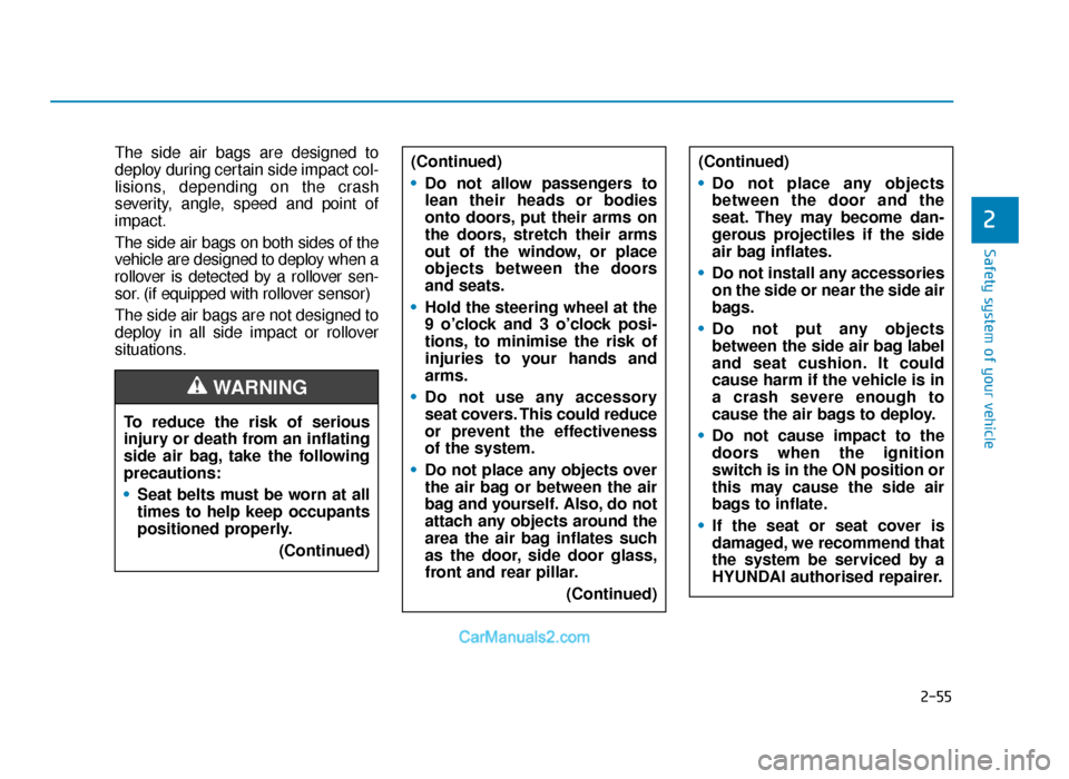 Hyundai Tucson 2019 Owners Manual - RHD (UK, Australia) 2-55
Safety system of your vehicle
2
The side air bags are designed to
deploy during certain side impact col-
lisions, depending on the crash
severity, angle, speed and point of
impact.
The side air b Hyundai Tucson 2019 Owners Manual - RHD (UK, Australia) 2-55
Safety system of your vehicle
2
The side air bags are designed to
deploy during certain side impact col-
lisions, depending on the crash
severity, angle, speed and point of
impact.
The side air b