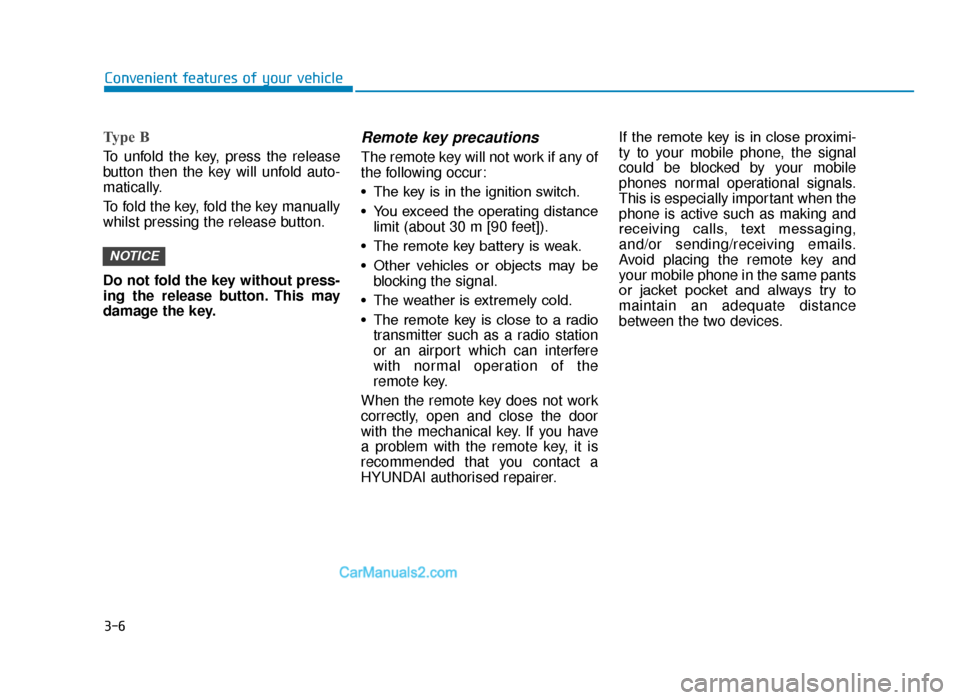 Hyundai Tucson 2019 Owners Manual - RHD (UK, Australia) 3-6
Type B
To unfold the key, press the release
button then the key will unfold auto-
matically.
To fold the key, fold the key manually
whilst pressing the release button.
Do not fold the key without Hyundai Tucson 2019 Owners Manual - RHD (UK, Australia) 3-6
Type B
To unfold the key, press the release
button then the key will unfold auto-
matically.
To fold the key, fold the key manually
whilst pressing the release button.
Do not fold the key without