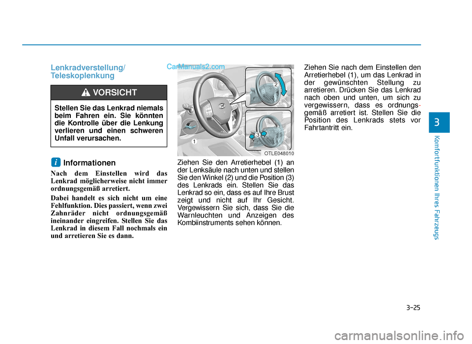 Hyundai Tucson 2019  Betriebsanleitung (in German) 3-25
Komfortfunktionen Ihres Fahrzeugs
3
Lenkradverstellung/
TeleskoplenkungInformationen 
Nach dem Einstellen wird das
Lenkrad möglicherweise nicht immer
ordnungsgemäß arretiert.
Dabei handelt es 