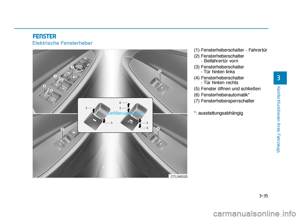 Hyundai Tucson 2019 3-35
Komfortfunktionen Ihres Fahrzeugs
3
FENSTER
Elektrische Fensterheber
(1) Fensterheberschalter - Fahrertür
(2) Fensterheberschalter - Beifahrertür vorn
(3) Fensterheberschalter - Tür hinten lin