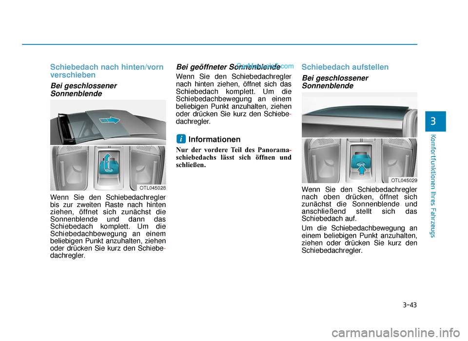 Hyundai Tucson 2019  Betriebsanleitung (in German) 3-43
Komfortfunktionen Ihres Fahrzeugs
3
Schiebedach nach hinten/vorn
verschieben
Bei geschlossenerSonnenblende
Wenn Sie den Schiebedachregler
bis zur zweiten Raste nach hinten
ziehen, öffnet sich zu