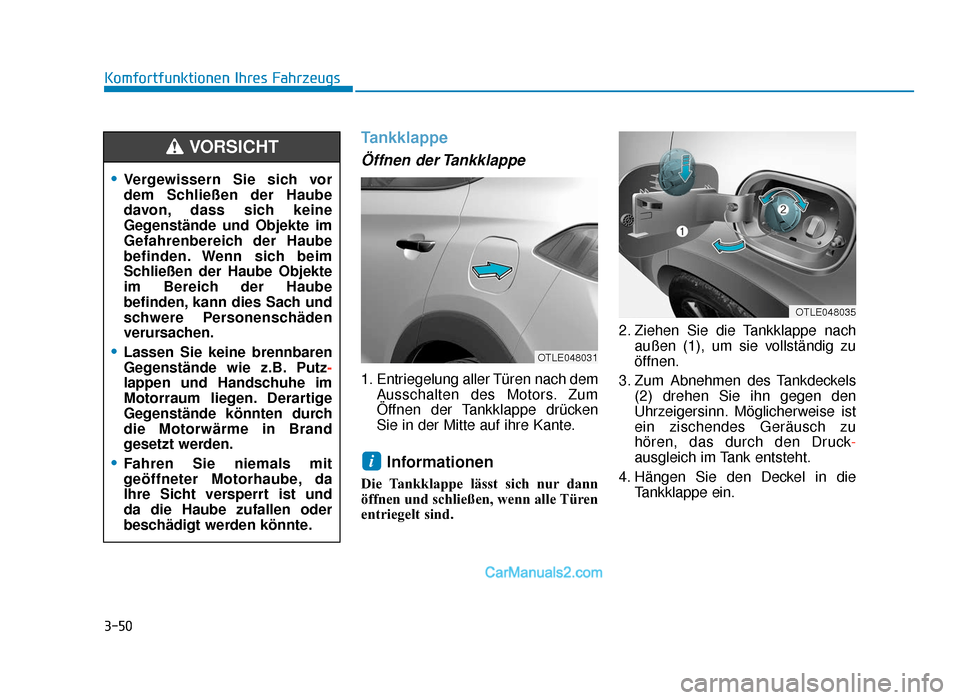 Hyundai Tucson 2019  Betriebsanleitung (in German) 3-50
Komfortfunktionen Ihres Fahrzeugs
Tankklappe
Öffnen  der Tankklappe
1. Entriegelung aller Türen nach demAusschalten des Motors. Zum
Öffnen der Tankklappe drücken
Sie in der Mitte auf ihre Kan