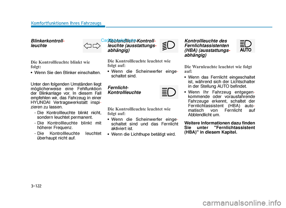 Hyundai Tucson 2019 Betriebsanleitung (in German) 3-122
Komfortfunktionen Ihres Fahrzeugs
Blinkerkontroll-leuchte
Die Kontrollleuchte blinkt wie
folgt:
• Wenn Sie den Blinker einschalten.
Unter den folgenden Umständen liegt
möglicherweise eine Fe Hyundai Tucson 2019 Betriebsanleitung (in German) 3-122
Komfortfunktionen Ihres Fahrzeugs
Blinkerkontroll-leuchte
Die Kontrollleuchte blinkt wie
folgt:
• Wenn Sie den Blinker einschalten.
Unter den folgenden Umständen liegt
möglicherweise eine Fe