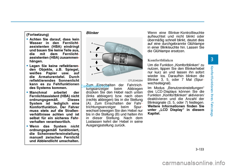 Hyundai Tucson 2019 Betriebsanleitung (in German) 3-133
Komfortfunktionen Ihres Fahrzeugs
Blinker
Zum Einschalten der Fahrtrich-
tungsanzeiger beim Abbiegen
drücken Sie den Hebel nach unten
(links abbiegen) bzw. nach oben
(rechts abbiegen) bis in di Hyundai Tucson 2019 Betriebsanleitung (in German) 3-133
Komfortfunktionen Ihres Fahrzeugs
Blinker
Zum Einschalten der Fahrtrich-
tungsanzeiger beim Abbiegen
drücken Sie den Hebel nach unten
(links abbiegen) bzw. nach oben
(rechts abbiegen) bis in di