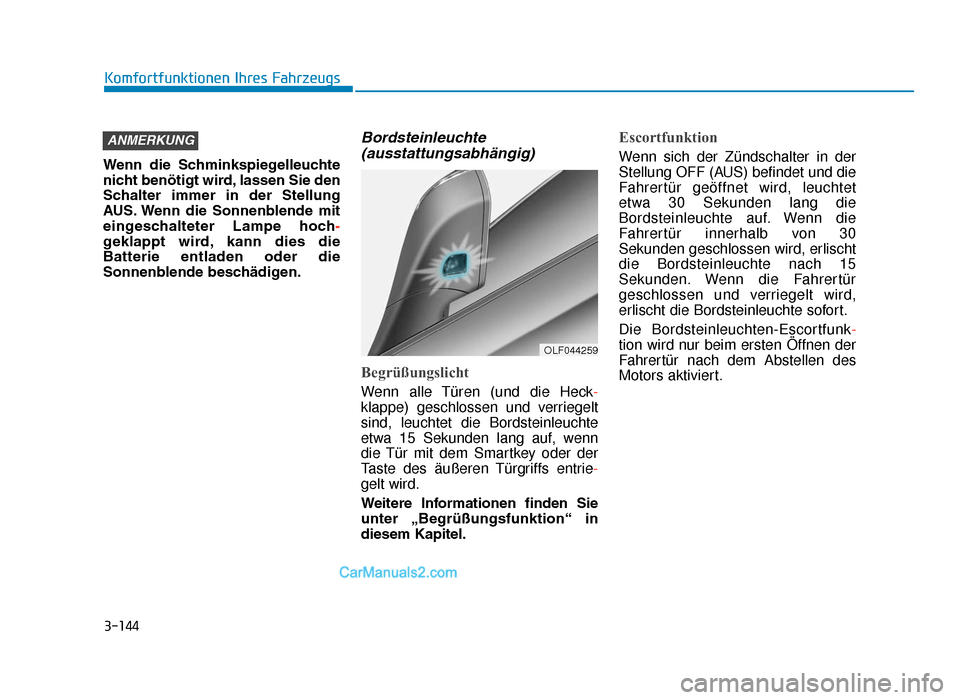 Hyundai Tucson 2019 Betriebsanleitung (in German) 3-144
Komfortfunktionen Ihres Fahrzeugs
Wenn die Schminkspiegelleuchte
nicht benötigt wird, lassen Sie den
Schalter immer in der Stellung
AUS. Wenn die Sonnenblende mit
eingeschalteter Lamp Hyundai Tucson 2019 Betriebsanleitung (in German) 3-144
Komfortfunktionen Ihres Fahrzeugs
Wenn die Schminkspiegelleuchte
nicht benötigt wird, lassen Sie den
Schalter immer in der Stellung
AUS. Wenn die Sonnenblende mit
eingeschalteter Lamp