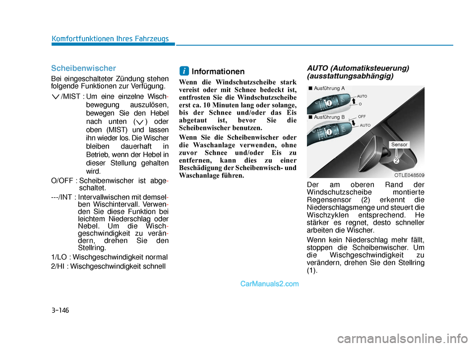 Hyundai Tucson 2019  Betriebsanleitung (in German) 3-146
Komfortfunktionen Ihres Fahrzeugs
Scheibenwischer
Bei eingeschalteter Zündung stehen
folgende Funktionen zur Verfügung./MIST : Um eine einz elne Wisch-
bewegung auszulösen,
bewegen Sie den He