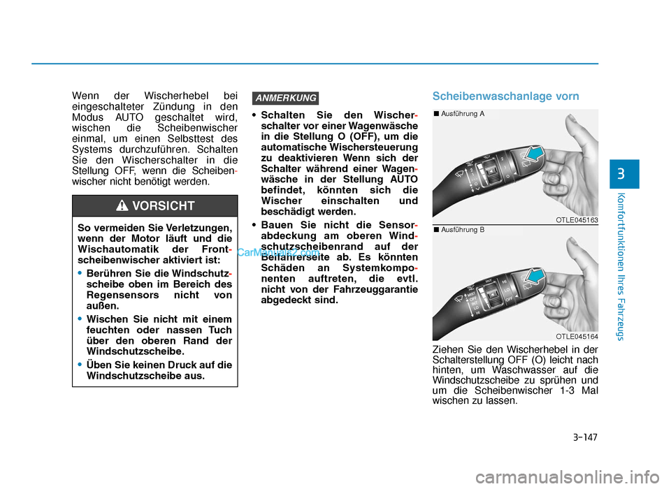 Hyundai Tucson 2019  Betriebsanleitung (in German) 3-147
Komfortfunktionen Ihres Fahrzeugs
3
Wenn der Wischerhebel bei
eingeschalteter Zündung in den
Modus AUTO geschaltet wird,
wischen die Scheibenwischer
einmal, um einen Selbsttest des
Systems durc