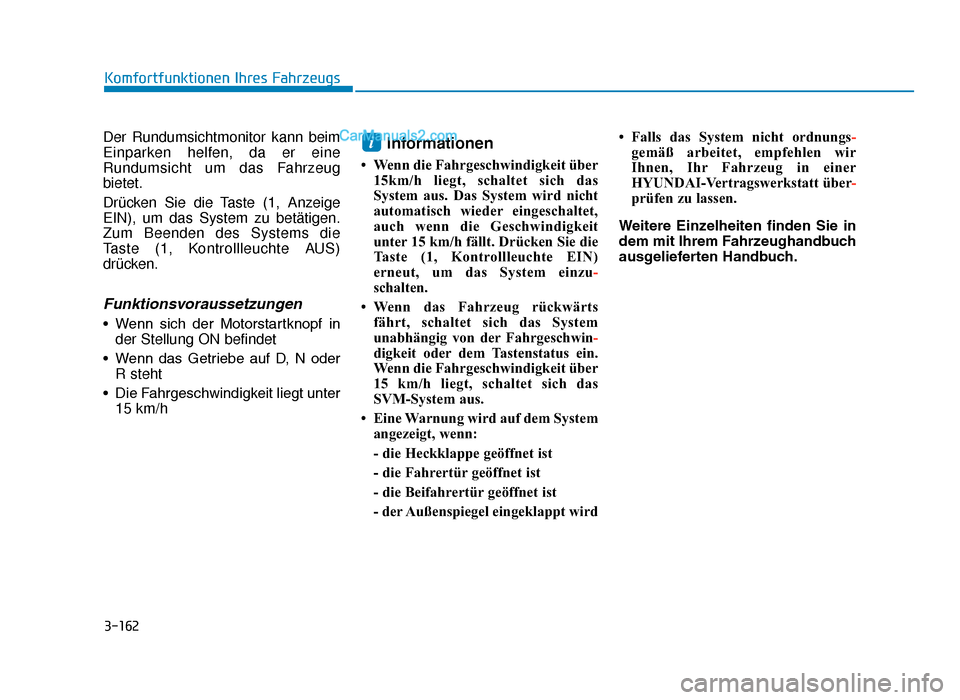 Hyundai Tucson 2019 Betriebsanleitung (in German) 3-162
Komfortfunktionen Ihres Fahrzeugs
Der Rundumsichtmonitor kann beim
Einparken helfen, da er eine
Rundumsicht um das Fahrzeug
bietet.
Drücken Sie die Taste (1, Anzeige
EIN), um das System zu bet Hyundai Tucson 2019 Betriebsanleitung (in German) 3-162
Komfortfunktionen Ihres Fahrzeugs
Der Rundumsichtmonitor kann beim
Einparken helfen, da er eine
Rundumsicht um das Fahrzeug
bietet.
Drücken Sie die Taste (1, Anzeige
EIN), um das System zu bet