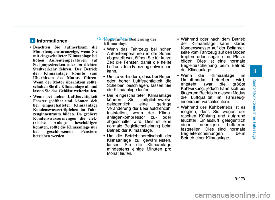 Hyundai Tucson 2019  Betriebsanleitung (in German) 3-173
Komfortfunktionen Ihres Fahrzeugs
3
Informationen
• Beachten Sie aufmerksam dieMotortemperaturanzeige, wenn Sie
mit eingeschalteter Klimaanlage bei
hohen Außentemperaturen  auf
Steigungsstrec