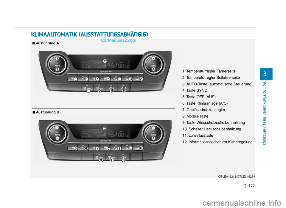 Hyundai Tucson 2019  Betriebsanleitung (in German) 3-177
Komfortfunktionen Ihres Fahrzeugs
3
KLIMAAUTOMATIK (AUSSTATTUNGSABHÄNGIG)
OTLE045213/OTLE045214
1. Temperaturregler Fahrerseite
2. Temperaturregler Beifahrerseite
3. AUTO-Taste (automatische St