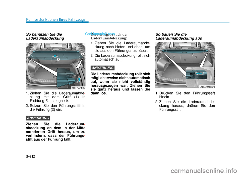 Hyundai Tucson 2019 3-212
Komfortfunktionen Ihres Fahrzeugs
So benutzen Sie dieLaderaumabdeckung
1. Ziehen Sie die Laderaumabde -
ckung mit dem Griff (1) in
Richtung Fahrzeugheck.
2. Setzen Sie den Führungsstift in die 