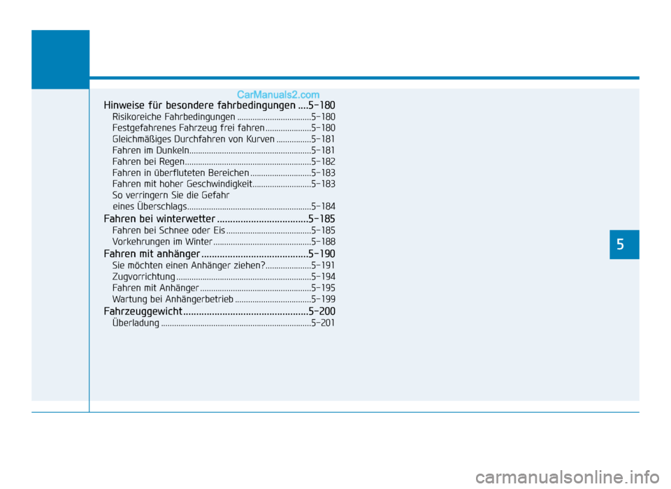 Hyundai Tucson 2019 Hinweise für besondere fahrbedingungen ....5-180
Risikoreiche Fahrbedingungen ..................................5-180
Festgefahrenes Fahrzeug frei fahren .....................5-180
Gleichmäßiges Du Hyundai Tucson 2019 Hinweise für besondere fahrbedingungen ....5-180
Risikoreiche Fahrbedingungen ..................................5-180
Festgefahrenes Fahrzeug frei fahren .....................5-180
Gleichmäßiges Du