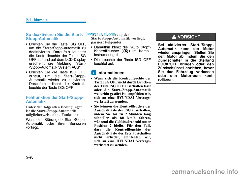 Hyundai Tucson 2019  Betriebsanleitung (in German) 5-90
Fahrhinweise
So deaktivieren Sie die Start-/
Stopp-Automatik
• Drücken  Sie  die  Taste  ISG  OFF,um die Start-/Stopp-Automatik zu
deaktivieren. Daraufhin leuchtet
die Kontrollleuchte der Tast
