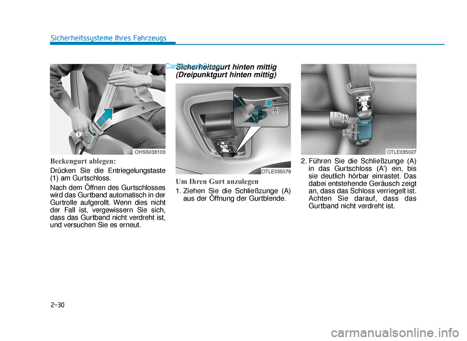 Hyundai Tucson 2019 2-30
Sicherheitssysteme Ihres Fahrzeugs
Beckengurt ablegen: 
Drücken Sie die Entriegelungstaste
(1) am Gurtschloss.
Nach dem Öffnen des Gurtschlosses
wird das Gurtband automatisch in der
Gurtrolle a