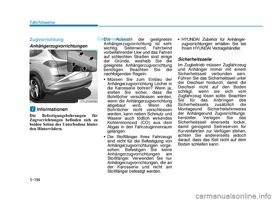 Hyundai Tucson 2019 5-194
Fahrhinweise
Zugvorrichtung
Anhängerzugvorrichtungen
Informationen
Die Befestigungsbohrungen für
Zugvorrichtungen befinden sich zu
beiden Seiten des Unterbodens hinter
den Hinterrädern.Die Au Hyundai Tucson 2019 5-194
Fahrhinweise
Zugvorrichtung
Anhängerzugvorrichtungen
Informationen
Die Befestigungsbohrungen für
Zugvorrichtungen befinden sich zu
beiden Seiten des Unterbodens hinter
den Hinterrädern.Die Au