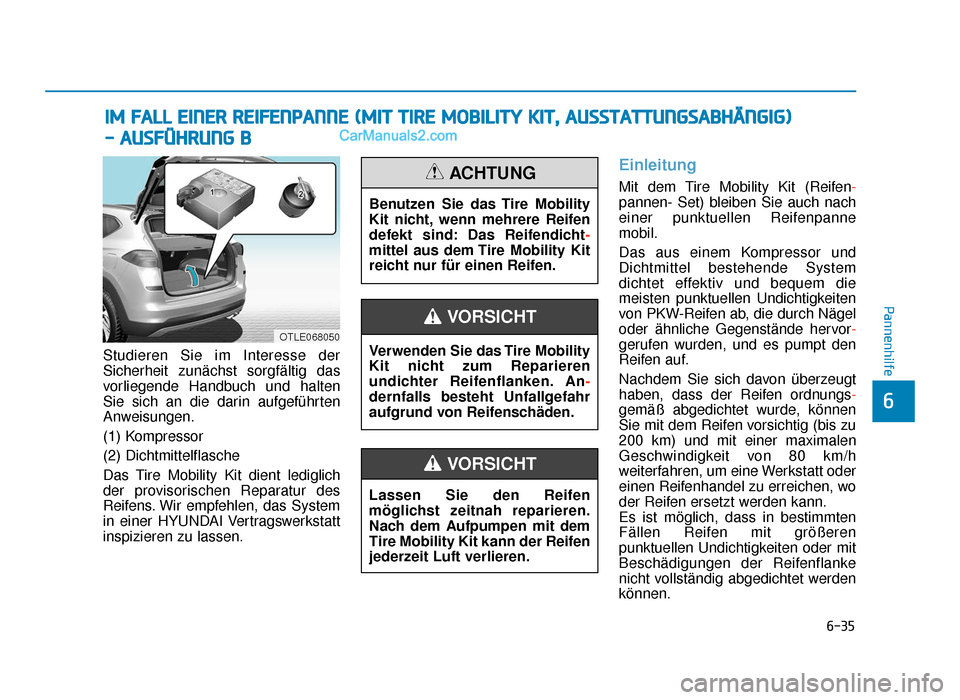 Hyundai Tucson 2019 6-35
Pannenhilfe
6
Studieren Sie im Interesse der
Sicherheit zunächst sorgfältig das
vorliegende Handbuch und halten
Sie sich an die darin aufgeführten
Anweisungen.
(1) Kompressor
(2) Dichtmittelfl Hyundai Tucson 2019 6-35
Pannenhilfe
6
Studieren Sie im Interesse der
Sicherheit zunächst sorgfältig das
vorliegende Handbuch und halten
Sie sich an die darin aufgeführten
Anweisungen.
(1) Kompressor
(2) Dichtmittelfl