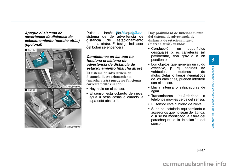 Hyundai Tucson 2019  Manual del propietario (in Spanish) 3-147
Características convenientes de su vehículo
3
Apague el sistema deadvertencia de distancia deestacionamiento (marcha atrás)(opcional)Pulse el botón para apagar el
sistema de de advertencia d