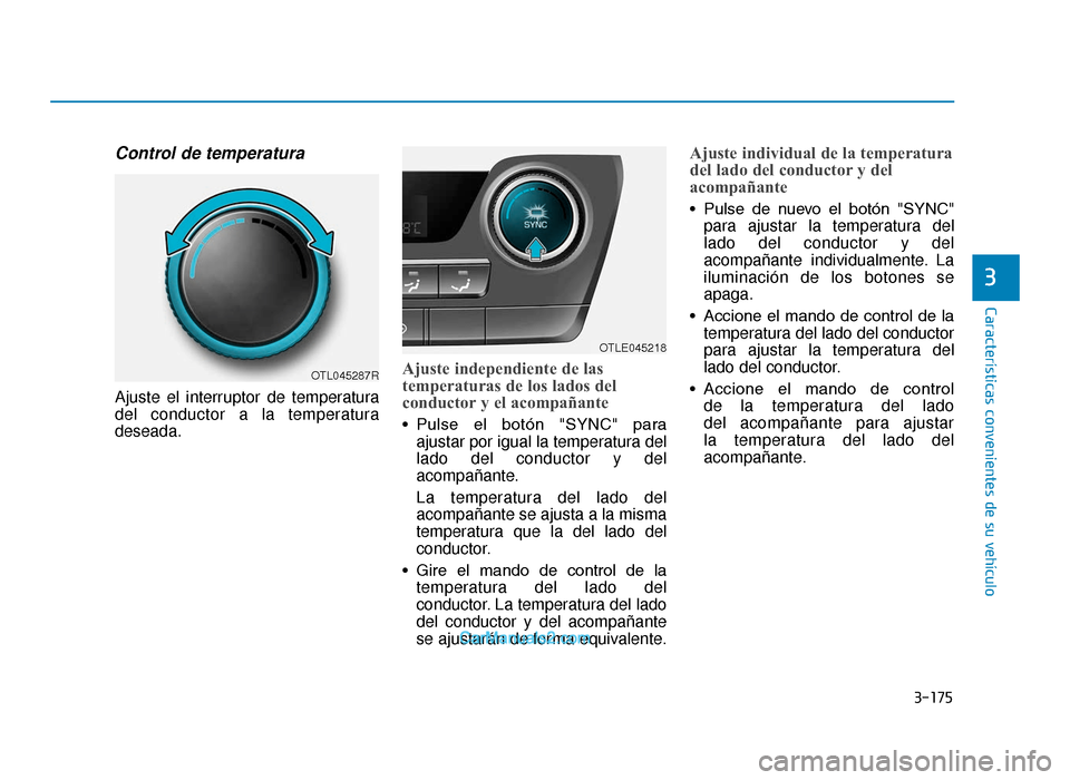 Hyundai Tucson 2019 Manual del propietario (in Spanish) 3-175
Características convenientes de su vehículo
3
Control de temperatura
Ajuste el interruptor de temperatura
del conductor a la temperatura
deseada.
Ajuste independiente de las
temperaturas de lo Hyundai Tucson 2019 Manual del propietario (in Spanish) 3-175
Características convenientes de su vehículo
3
Control de temperatura
Ajuste el interruptor de temperatura
del conductor a la temperatura
deseada.
Ajuste independiente de las
temperaturas de lo