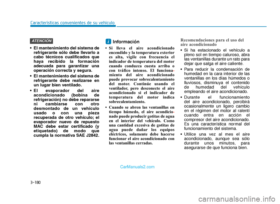 Hyundai Tucson 2019 Manual del propietario (in Spanish) 3-180
Características convenientes de su vehículo
• El mantenimiento del sistema de refrigerante sólo debe llevarlo a
cabo técnicos cualificados que
haya recibido la formación
adecuad Hyundai Tucson 2019 Manual del propietario (in Spanish) 3-180
Características convenientes de su vehículo
• El mantenimiento del sistema de refrigerante sólo debe llevarlo a
cabo técnicos cualificados que
haya recibido la formación
adecuad