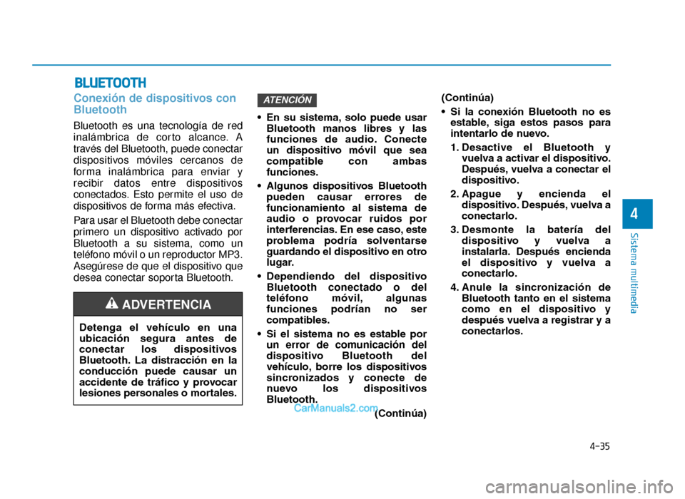 Hyundai Tucson 2019  Manual del propietario (in Spanish) 4-35
Sistema multimedia
4
Conexión de dispositivos con
Bluetooth
Bluetooth es una tecnología de red
inalámbrica de corto alcance. A
través del Bluetooth, puede conectar
dispositivos móviles cerca