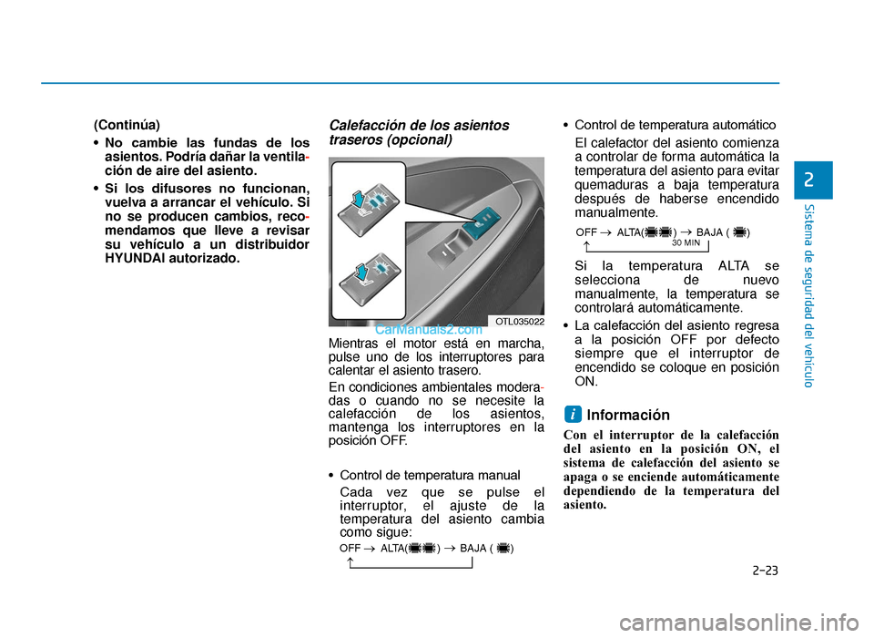 Hyundai Tucson 2019 Manual del propietario (in Spanish) 2-23
Sistema de seguridad del vehículo
2
(Continúa)
• No cambie las fundas de losasientos. Podría dañar la ventila -
ción de aire del asiento.
• Si los difusores no funcionan, vuelva Hyundai Tucson 2019 Manual del propietario (in Spanish) 2-23
Sistema de seguridad del vehículo
2
(Continúa)
• No cambie las fundas de losasientos. Podría dañar la ventila -
ción de aire del asiento.
• Si los difusores no funcionan, vuelva