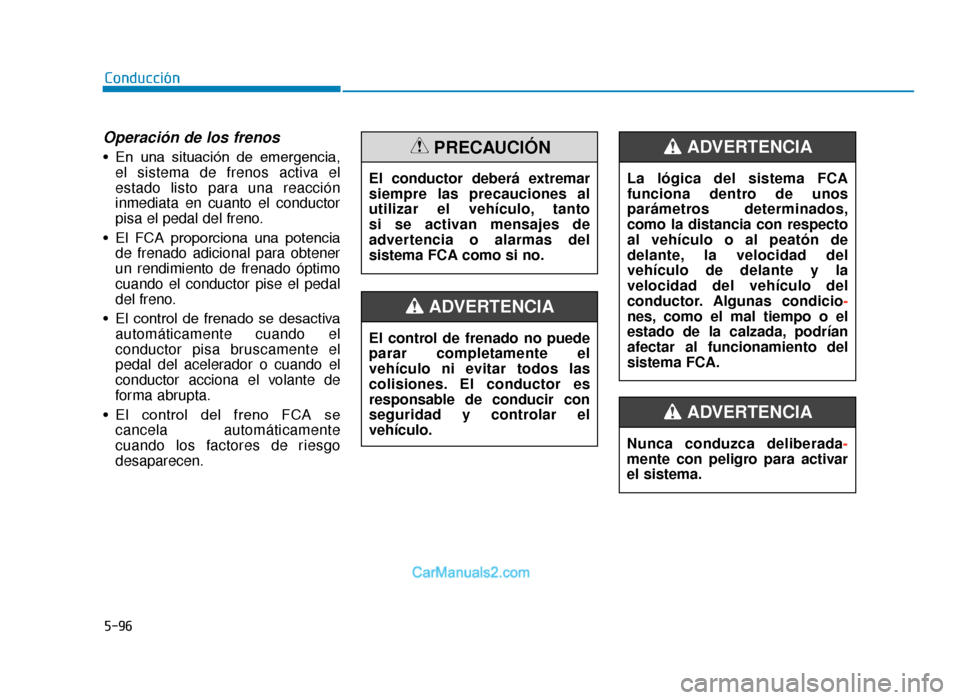 Hyundai Tucson 2019 Manual del propietario (in Spanish) 5-96
Conducción
Operación de los frenos
• En una situación de emergencia,el sistema de frenos activa el
estado listo para una reacción
inmediata en cuanto el conductor
pisa el pedal del fren Hyundai Tucson 2019 Manual del propietario (in Spanish) 5-96
Conducción
Operación de los frenos
• En una situación de emergencia,el sistema de frenos activa el
estado listo para una reacción
inmediata en cuanto el conductor
pisa el pedal del fren