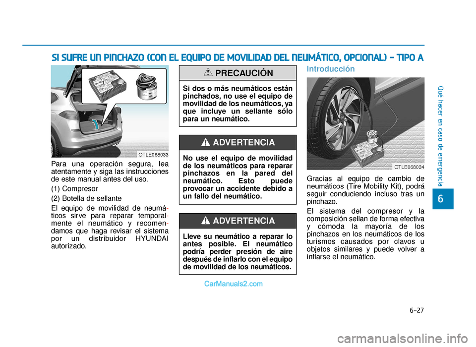 Hyundai Tucson 2019 Manual del propietario (in Spanish) 6-27
Qué hacer en caso de emergencia
6
Para una operación segura, lea
atentamente y siga las instrucciones
de este manual antes del uso.
(1) Compresor
(2) Botella de sellante
El equipo de movilidad Hyundai Tucson 2019 Manual del propietario (in Spanish) 6-27
Qué hacer en caso de emergencia
6
Para una operación segura, lea
atentamente y siga las instrucciones
de este manual antes del uso.
(1) Compresor
(2) Botella de sellante
El equipo de movilidad