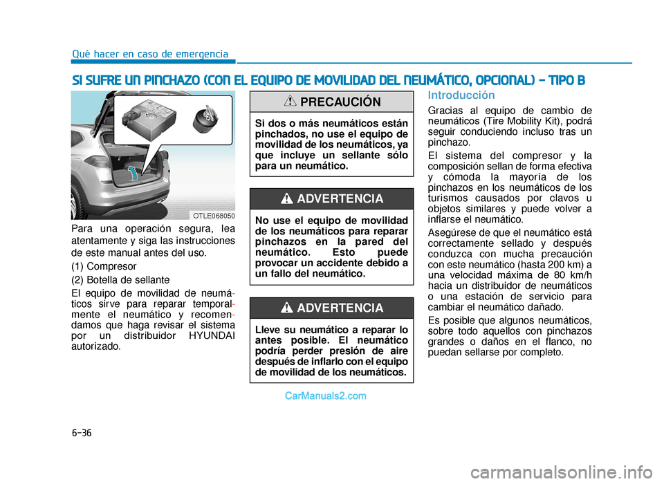 Hyundai Tucson 2019 Manual del propietario (in Spanish) 6-36
Qué hacer en caso de emergencia
Para una operación segura, lea
atentamente y siga las instrucciones
de este manual antes del uso.
(1) Compresor
(2) Botella de sellante
El equipo de movilidad de Hyundai Tucson 2019 Manual del propietario (in Spanish) 6-36
Qué hacer en caso de emergencia
Para una operación segura, lea
atentamente y siga las instrucciones
de este manual antes del uso.
(1) Compresor
(2) Botella de sellante
El equipo de movilidad de