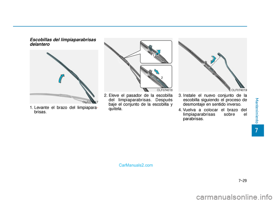 Hyundai Tucson 2019  Manual del propietario (in Spanish) 7-29
7
Mantenimiento
Escobillas del limpiaparabrisasdelantero
1. Levante el brazo del limpiapara -
brisas. 2. Eleve el pasador de la escobilla
del limpiaparabrisas. Después
baje el conjunto de la esc