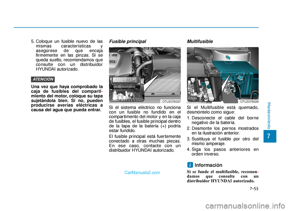 Hyundai Tucson 2019 Manual del propietario (in Spanish) 7-53
7
Mantenimiento
5. Coloque un fusible nuevo de lasmismas características y
asegúrese de que encaja
firmemente en las pinzas. Si se
queda suelto, recomendamos que
consulte con un distribuidor
HY Hyundai Tucson 2019 Manual del propietario (in Spanish) 7-53
7
Mantenimiento
5. Coloque un fusible nuevo de lasmismas características y
asegúrese de que encaja
firmemente en las pinzas. Si se
queda suelto, recomendamos que
consulte con un distribuidor
HY