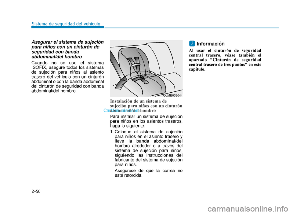 Hyundai Tucson 2019 Manual del propietario (in Spanish) 2-50
Sistema de seguridad del vehículo
Asegurar el sistema de sujeciónpara niños con un cinturón deseguridad con bandaabdominal/del hombro
Cuando no se use el sistema
ISOFIX, asegure todos Hyundai Tucson 2019 Manual del propietario (in Spanish) 2-50
Sistema de seguridad del vehículo
Asegurar el sistema de sujeciónpara niños con un cinturón deseguridad con bandaabdominal/del hombro
Cuando no se use el sistema
ISOFIX, asegure todos