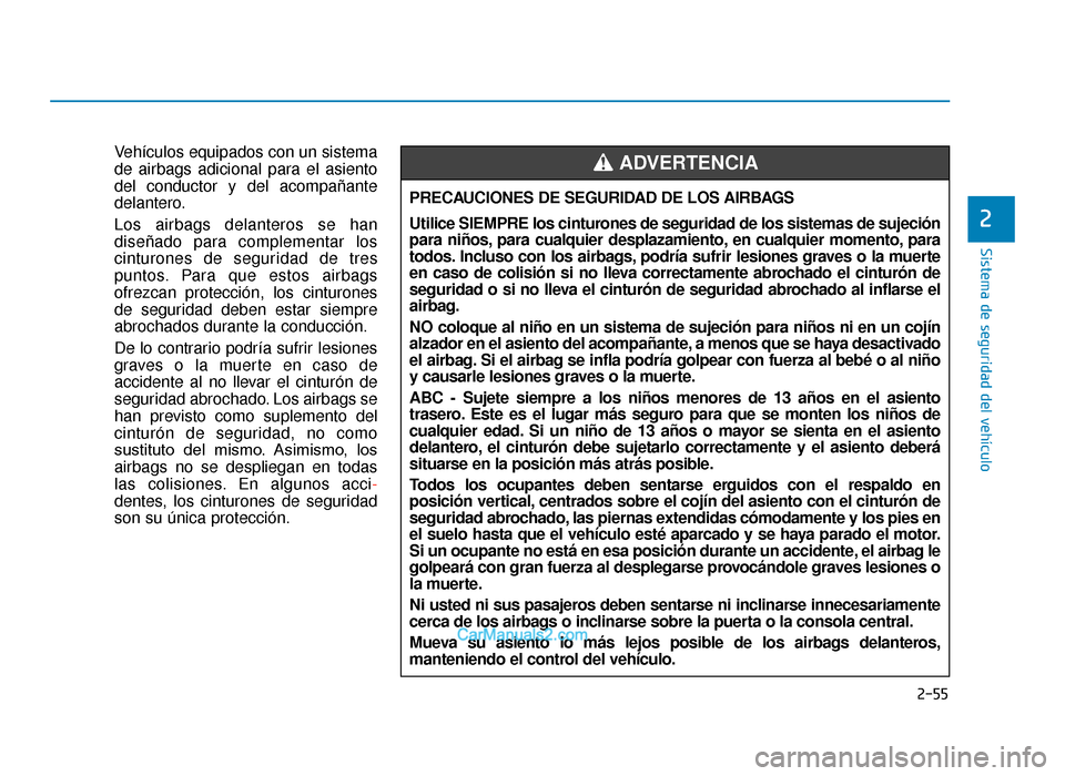Hyundai Tucson 2019 Manual del propietario (in Spanish) 2-55
Sistema de seguridad del vehículo
2
Vehículos equipados con un sistema
de airbags adicional para el asiento
del conductor y del acompañante
delantero.
Los airbags delanteros se han
diseñado p Hyundai Tucson 2019 Manual del propietario (in Spanish) 2-55
Sistema de seguridad del vehículo
2
Vehículos equipados con un sistema
de airbags adicional para el asiento
del conductor y del acompañante
delantero.
Los airbags delanteros se han
diseñado p