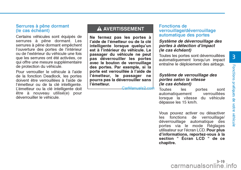 Hyundai Tucson 2019 Manuel du propriétaire (in French) 3-19
Fonctions pratiques de votre véhicule
3
Serrures à pêne dormant
(le cas échéant)
Certains véhicules sont équipés de
serrures à pêne dormant. Les
serrures à pêne dormant empêchent
l Hyundai Tucson 2019 Manuel du propriétaire (in French) 3-19
Fonctions pratiques de votre véhicule
3
Serrures à pêne dormant
(le cas échéant)
Certains véhicules sont équipés de
serrures à pêne dormant. Les
serrures à pêne dormant empêchent
l