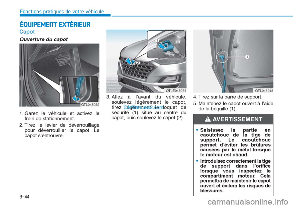 Hyundai Tucson 2019  Manuel du propriétaire (in French) 3-44
Fonctions pratiques de votre véhicule 
•Saisissez la partie en
caoutchouc de la tige de
support. Le caoutchouc
permet d’éviter les brûlures
causées par le métal lorsque
le moteur est cha