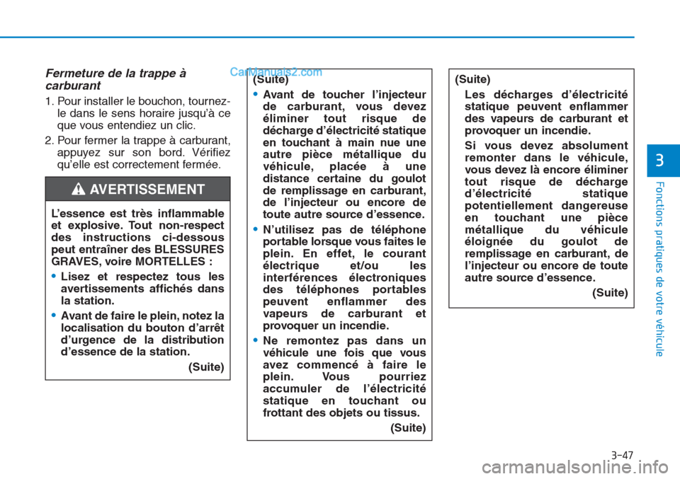 Hyundai Tucson 2019 Manuel du propriétaire (in French) 3-47
Fonctions pratiques de votre véhicule
3
Fermeture de la trappe à
carburant
1. Pour installer le bouchon, tournez-
le dans le sens horaire jusqu’à ce
que vous entendiez un clic.
2. Pour fer Hyundai Tucson 2019 Manuel du propriétaire (in French) 3-47
Fonctions pratiques de votre véhicule
3
Fermeture de la trappe à
carburant
1. Pour installer le bouchon, tournez-
le dans le sens horaire jusqu’à ce
que vous entendiez un clic.
2. Pour fer