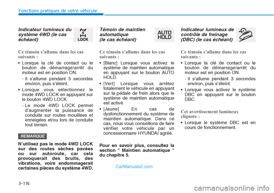 Hyundai Tucson 2019 Manuel du propriétaire (in French) 3-116
Fonctions pratiques de votre véhicule
Indicateur lumineux du
système 4WD (le cas
échéant)
Ce témoin s’allume dans les cas
suivants :
• Lorsque la clé de contact ou le
bouton de déma Hyundai Tucson 2019 Manuel du propriétaire (in French) 3-116
Fonctions pratiques de votre véhicule
Indicateur lumineux du
système 4WD (le cas
échéant)
Ce témoin s’allume dans les cas
suivants :
• Lorsque la clé de contact ou le
bouton de déma