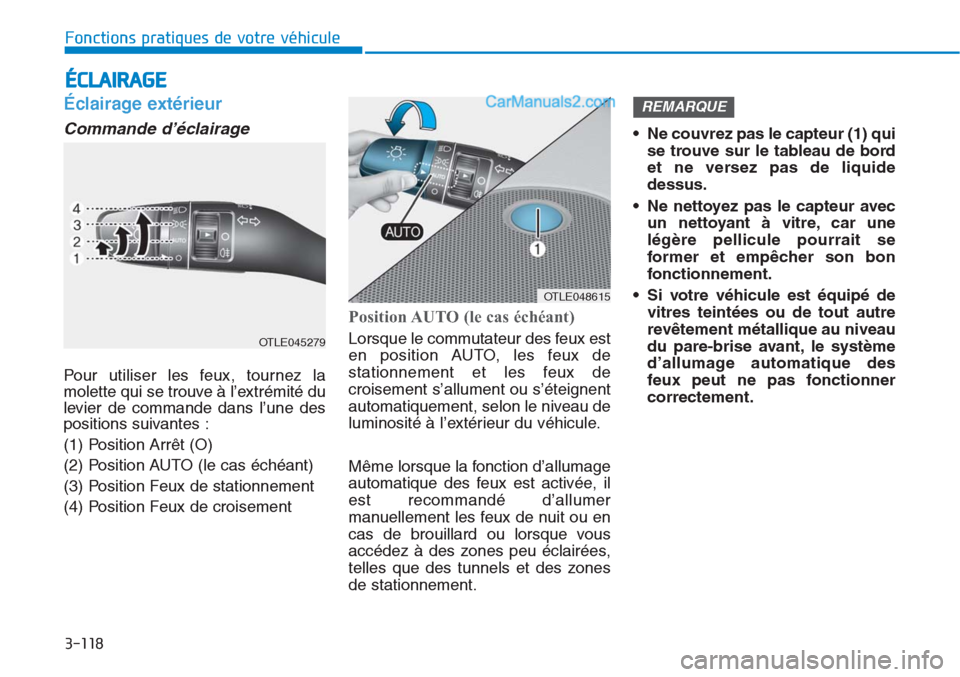 Hyundai Tucson 2019 Manuel du propriétaire (in French) 3-118
Fonctions pratiques de votre véhicule
Éclairage extérieur
Commande d’éclairage
Pour utiliser les feux, tournez la
molette qui se trouve à l’extrémité du
levier de commande dans l’ Hyundai Tucson 2019 Manuel du propriétaire (in French) 3-118
Fonctions pratiques de votre véhicule
Éclairage extérieur
Commande d’éclairage
Pour utiliser les feux, tournez la
molette qui se trouve à l’extrémité du
levier de commande dans l’