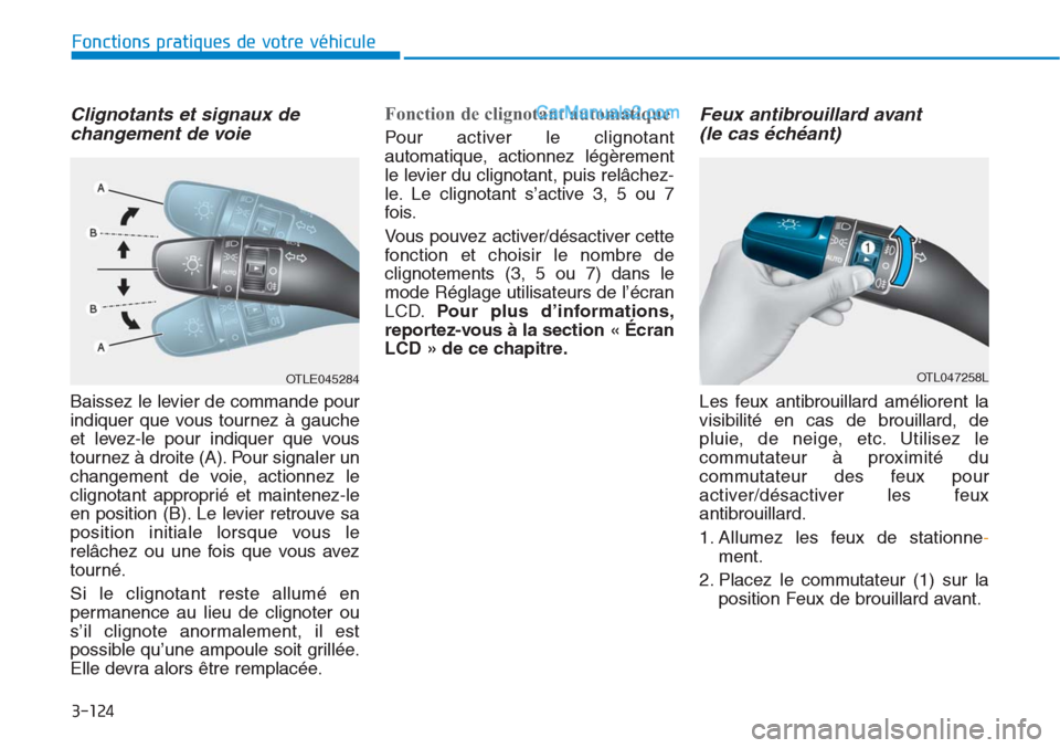 Hyundai Tucson 2019 Manuel du propriétaire (in French) 3-124
Clignotants et signaux de
changement de voie
Baissez le levier de commande pour
indiquer que vous tournez à gauche
et levez-le pour indiquer que vous
tournez à droite (A). Pour signaler un
ch Hyundai Tucson 2019 Manuel du propriétaire (in French) 3-124
Clignotants et signaux de
changement de voie
Baissez le levier de commande pour
indiquer que vous tournez à gauche
et levez-le pour indiquer que vous
tournez à droite (A). Pour signaler un
ch