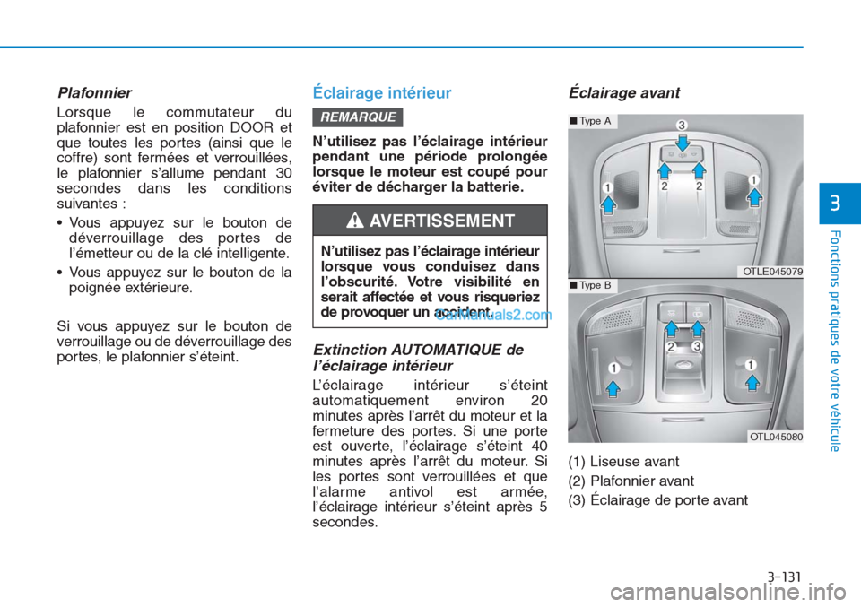 Hyundai Tucson 2019 Manuel du propriétaire (in French) 3-131
Fonctions pratiques de votre véhicule
3
Plafonnier
Lorsque le commutateur du
plafonnier est en position DOOR et
que toutes les portes (ainsi que le
coffre) sont fermées et verrouillées,
le p Hyundai Tucson 2019 Manuel du propriétaire (in French) 3-131
Fonctions pratiques de votre véhicule
3
Plafonnier
Lorsque le commutateur du
plafonnier est en position DOOR et
que toutes les portes (ainsi que le
coffre) sont fermées et verrouillées,
le p