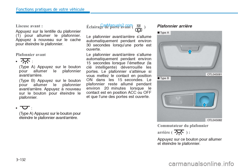 Hyundai Tucson 2019 Manuel du propriétaire (in French) 3-132
Fonctions pratiques de votre véhicule
OTL045081
OTL045082
■Type A
■Type B
Commutateur du plafonnier
arrière ( ) :
Appuyez sur ce bouton pour allumer
et éteindre le plafonnier.
Liseuse av Hyundai Tucson 2019 Manuel du propriétaire (in French) 3-132
Fonctions pratiques de votre véhicule
OTL045081
OTL045082
■Type A
■Type B
Commutateur du plafonnier
arrière ( ) :
Appuyez sur ce bouton pour allumer
et éteindre le plafonnier.
Liseuse av