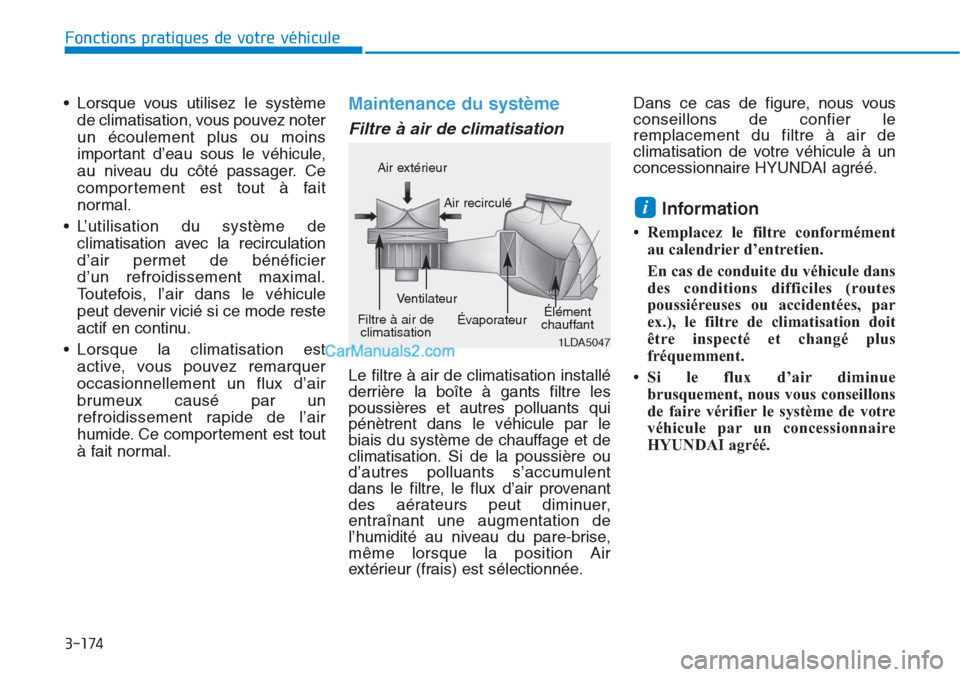 Hyundai Tucson 2019 Manuel du propriétaire (in French) 3-174
Fonctions pratiques de votre véhicule
• Lorsque vous utilisez le système
de climatisation, vous pouvez noter
un écoulement plus ou moins
important d’eau sous le véhicule,
au niveau du c Hyundai Tucson 2019 Manuel du propriétaire (in French) 3-174
Fonctions pratiques de votre véhicule
• Lorsque vous utilisez le système
de climatisation, vous pouvez noter
un écoulement plus ou moins
important d’eau sous le véhicule,
au niveau du c