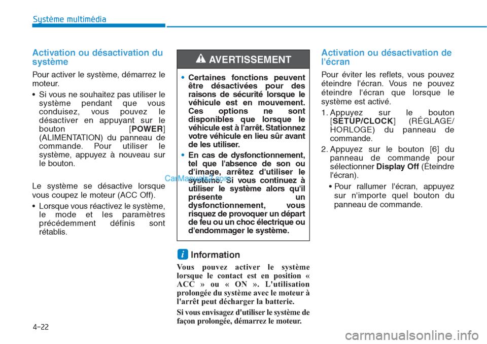 Hyundai Tucson 2019 Manuel du propriétaire (in French) 4-22
Système multimédia
Activation ou désactivation du
système
Pour activer le système, démarrez le
moteur.
• Si vous ne souhaitez pas utiliser le
système pendant que vous
conduisez, vous po Hyundai Tucson 2019 Manuel du propriétaire (in French) 4-22
Système multimédia
Activation ou désactivation du
système
Pour activer le système, démarrez le
moteur.
• Si vous ne souhaitez pas utiliser le
système pendant que vous
conduisez, vous po